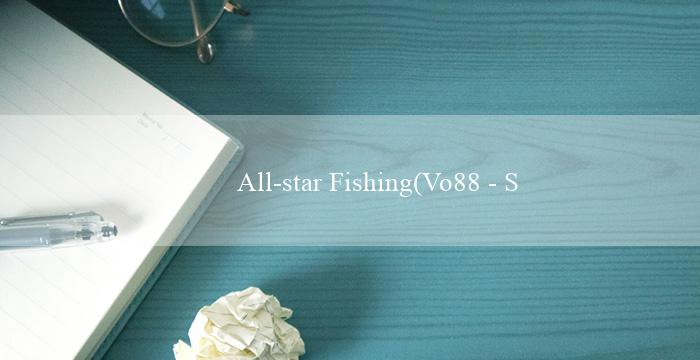 All-star Fishing(Vo88 – Sòng bạc trực tuyến hàng đầu)